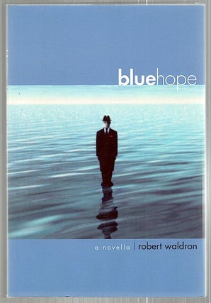 Item #2297 Bluehope; A Novella. Robert Waldron