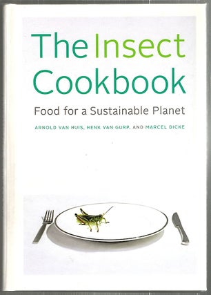 Item #2313 Insect Cookbook; Food for a Sustainable Planet. Arnold van Huis, Henk van, Gurp,...