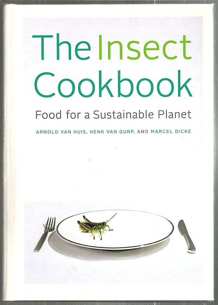 Item #2313 Insect Cookbook; Food for a Sustainable Planet. Arnold van Huis, Henk van, Gurp, Marcel Dicke.