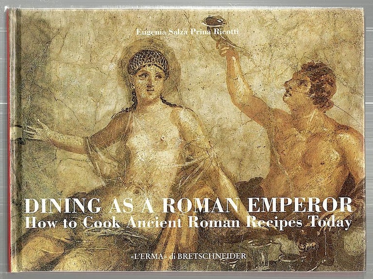 Item #2314 Dining as a roman Emperor; How to Cook Ancient Roman Recipes Today. Eugenia Salza Prina Ricotti.