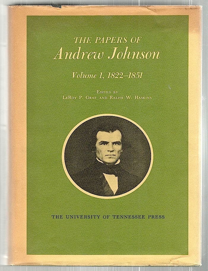 Item #2365 Papers of Andrew Johnson; Volume 1, 1822-1851. LeRoy P. Graf, Ralph W. Haskins.