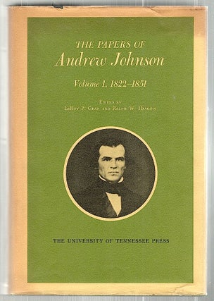 Item #2365 Papers of Andrew Johnson; Volume 1, 1822-1851. LeRoy P. Graf, Ralph W. Haskins