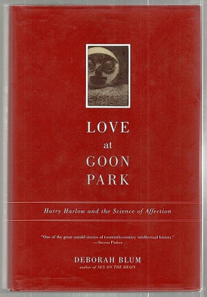 Item #2366 Love at Goon Park; Harry Harlow and the Science of Affection. Deborah Blum