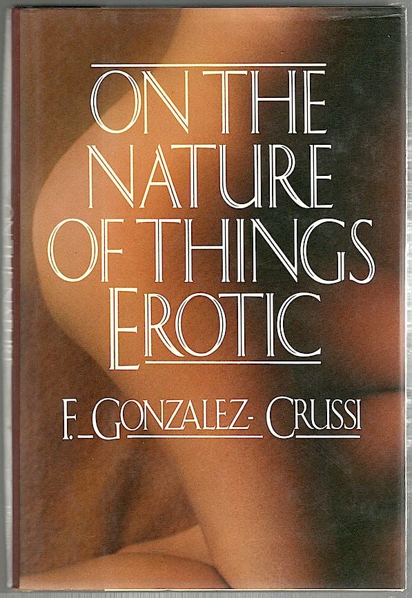 Item #238 On the Nature of Things Erotic. F. Gonzalez-Crussi.