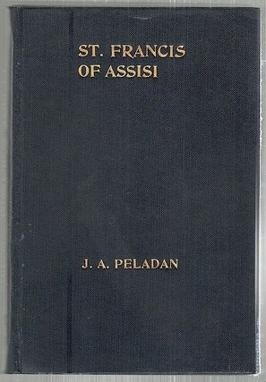 Item #2383 St. Francis of Assisi; A Play in Five Acts. J. A. Peladan