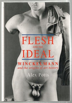 Item #2386 Flesh and the Ideal; Winckelmann and the Origins of Art History. Alex Potts