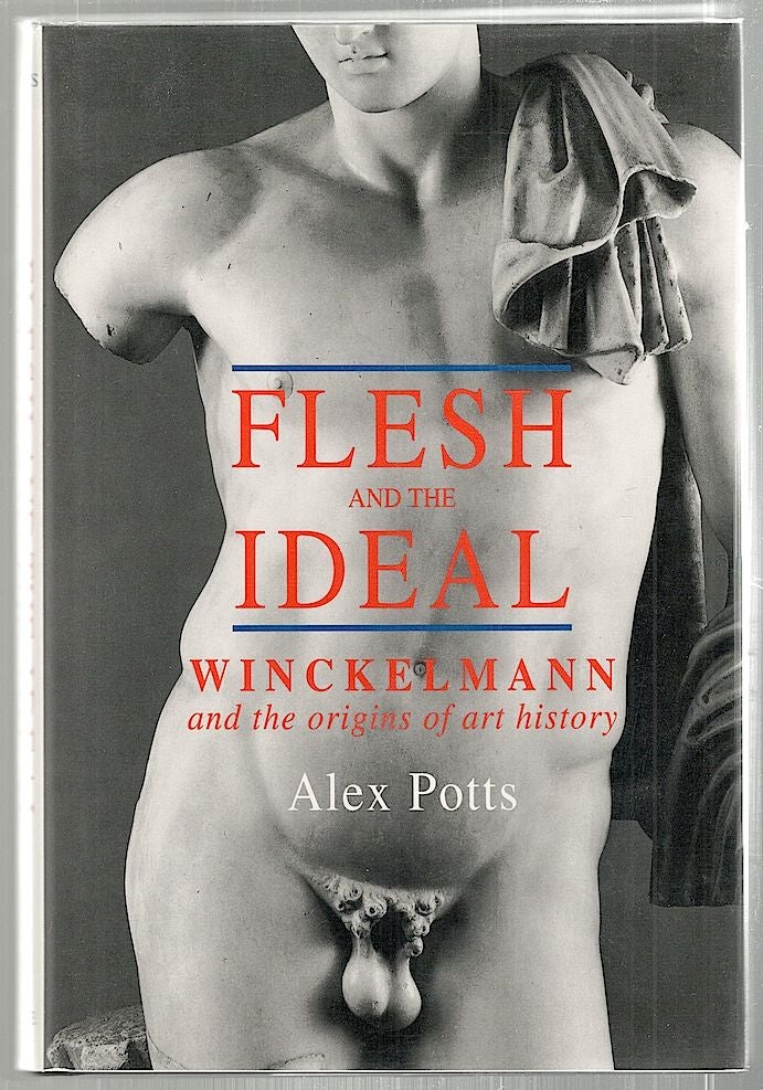 Item #2386 Flesh and the Ideal; Winckelmann and the Origins of Art History. Alex Potts.