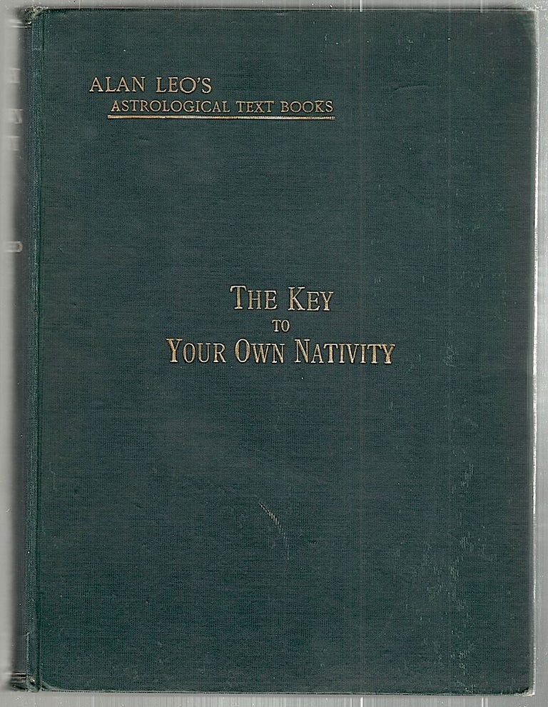 Item #2390 Key to Your Own Nativity; Analytical Readings of Every Position in a Nativity, Based on Scientific Principles. Alan Leo.