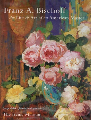 Item #2448 Franz A. Bischoff; The Life & Art of an American Master. Jean Stern, Scott A. Shields