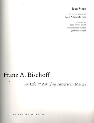 Franz A. Bischoff; The Life & Art of an American Master