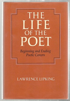 Item #2453 Life of the Poet; Beginning and Ending Poetic Careers. Lawrence Lipking