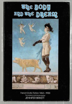 Item #2457 Body and the Dream; French Erotic Fiction 1464-1900. Jennifer Birkett, introduction