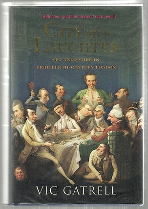 Item #2492 City of Laughter; Sex and Satire in Eighteenth-Century London. Vic Gatrell