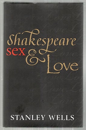 Item #2501 Shakespeare, Sex, & Love. Stanley Wells
