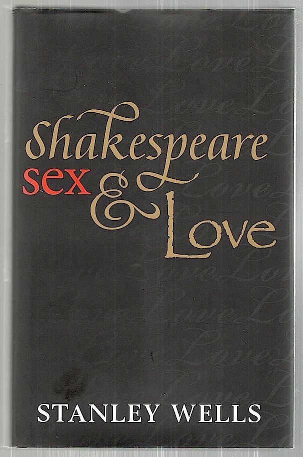 Item #2501 Shakespeare, Sex, & Love. Stanley Wells.