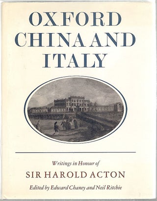 Item #2519 Oxford, China and Italy; Writings in Honour of Sir Harold Acton on His Eightieth...