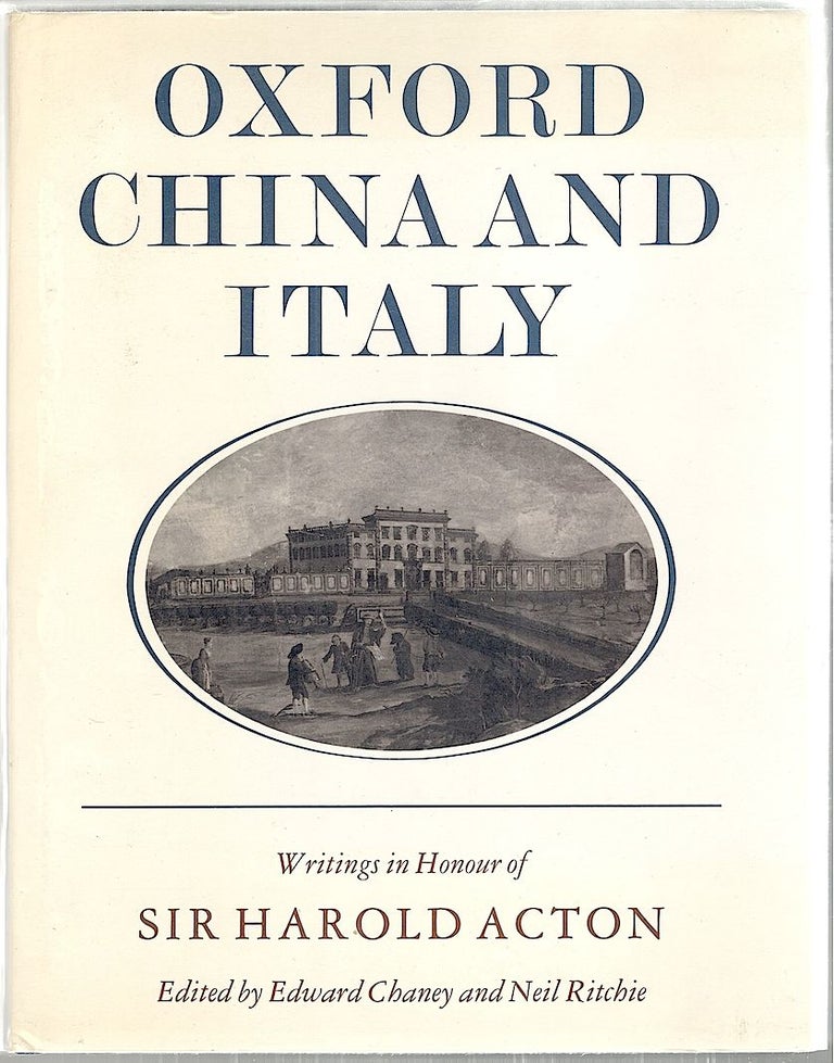 Item #2519 Oxford, China and Italy; Writings in Honour of Sir Harold Acton on His Eightieth Birthday. Edward Chaney, Neil Ritchie.