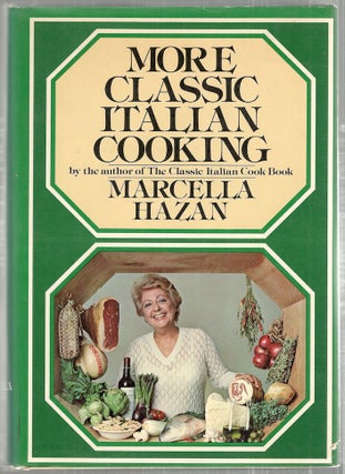 Item #2580 More Classic Italian Cooking. Marcella Hazan