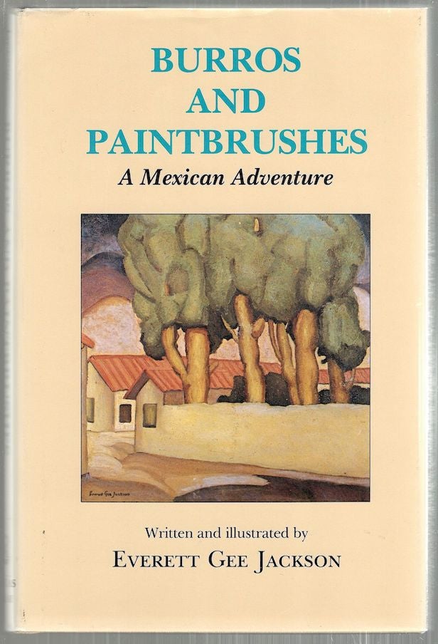 Item #2581 Burroughs and Painbrushes; A Mexican Adventure. Everett Gee Jackson.