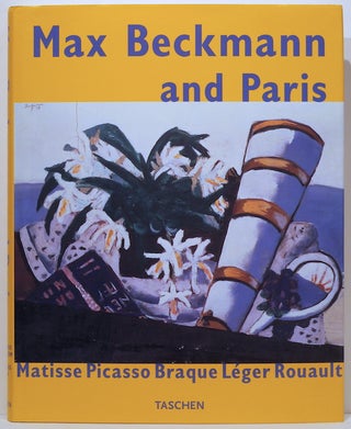 Item #2590 Max Beckman and Paris; Matisse Picasso Braque Léger Rouault. Tobia Bezzola, Cornelia...