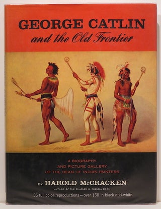 Item #2599 George Catlin and the Old Frontier. Harold McCracken