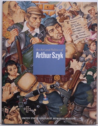 Item #2604 Art and Politics of Arthur Szyk. Steven Luckert