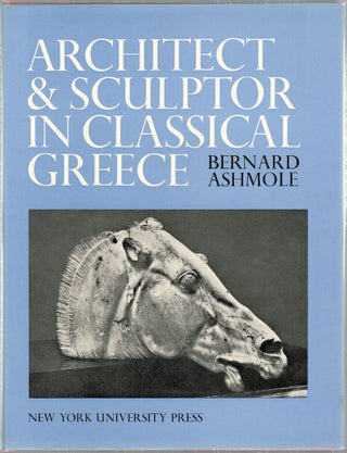 Item #2617 Architect and Sculptor in Classical Greece; The Wrightman Lectures. Bernard Ashmole