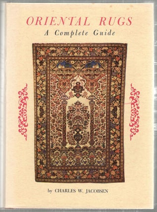 Item #2621 Oriental Rugs; A Complete Guide. Charles W. Jacobsen