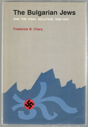 Item #2630 Bulgarian Jews and the Final Solution; 1940-1944. Frederick B. Chary