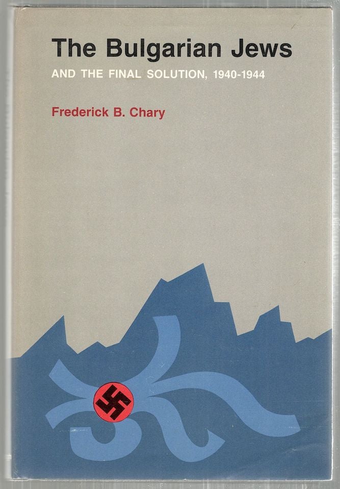Item #2630 Bulgarian Jews and the Final Solution; 1940-1944. Frederick B. Chary.