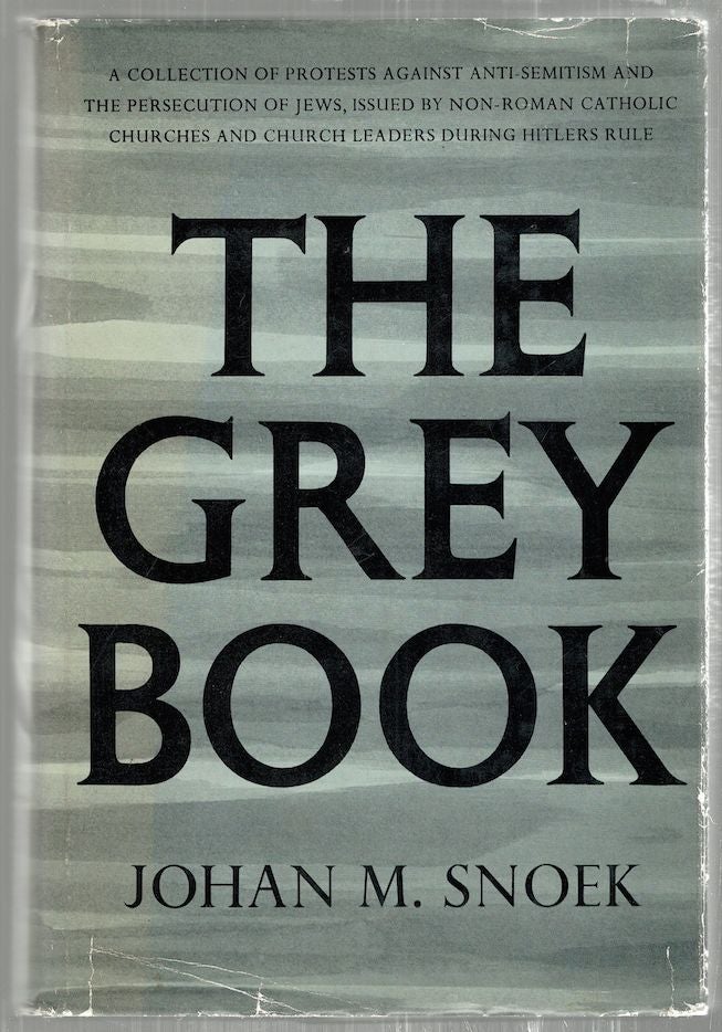 Item #2636 Grey Book; A Collection of Protests Against Anti-Semitism and the Persecution of Jews Issued by Non-Roman Catholic Churches and Church Leaders During Hitler's Rule. Johan M. Snoek.