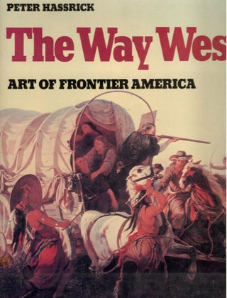 Item #2763 Way West; Art of Frontier America. Peter Hassrick