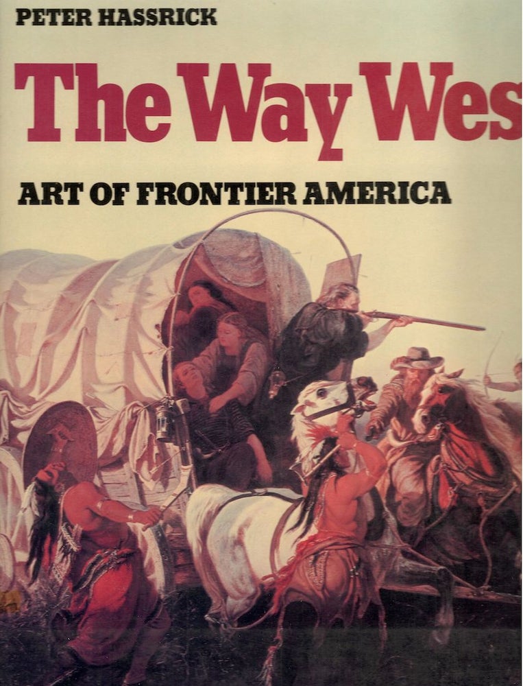 Item #2763 Way West; Art of Frontier America. Peter Hassrick.