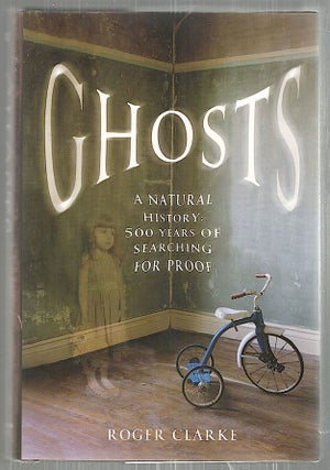 Item #2788 Ghosts; A Natural History: 500 Years of Searching for Proof. Roger Clarke