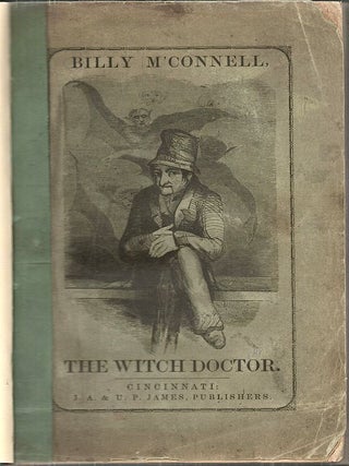 Spirit Rappings, Mesmerism, Clairvoyance, and Psychometry; The Life and Times of Old Billy M'Connell, the Witch Doctor by One Born Among the Witches