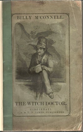 Spirit Rappings, Mesmerism, Clairvoyance, and Psychometry; The Life and Times of Old Billy M'Connell, the Witch Doctor by One Born Among the Witches