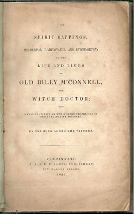 Spirit Rappings, Mesmerism, Clairvoyance, and Psychometry; The Life and Times of Old Billy M'Connell, the Witch Doctor by One Born Among the Witches