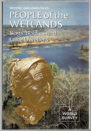 Item #2813 People of the Wetlands; Bogs, Bodies and Lake-Dwellers. Bryony Coles, John