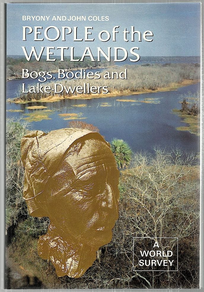Item #2813 People of the Wetlands; Bogs, Bodies and Lake-Dwellers. Bryony Coles, John.