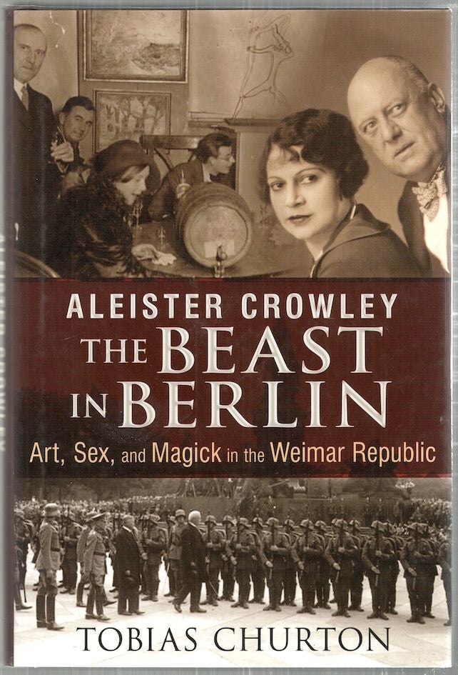 Item #2819 Aleister Crowley; The Beast in Berlin: Art, Sex, and Magick in the Weimar Republic. Tobias Churton.