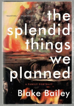 Item #2884 Splendid Things We Planned; A Family Portrait. Blake Bailey