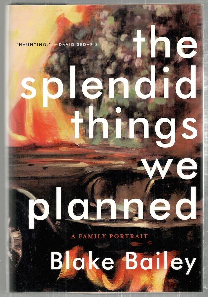 Item #2884 Splendid Things We Planned; A Family Portrait. Blake Bailey.