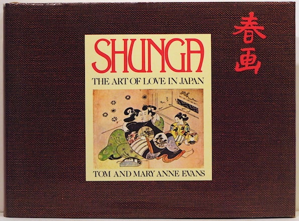 Item #2885 Shunga; The Art of Love in Japan. Tom Evans, Mary Anne.