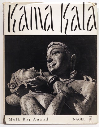 Item #2923 Kama Kala; Some Notes on the Philosophical Basis of Hindu Erotic Sculpture. Mulk Raj...