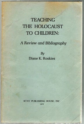Item #293 Teaching the Holocaust to Children; A Review and Bibliography. Diane K. Roskies
