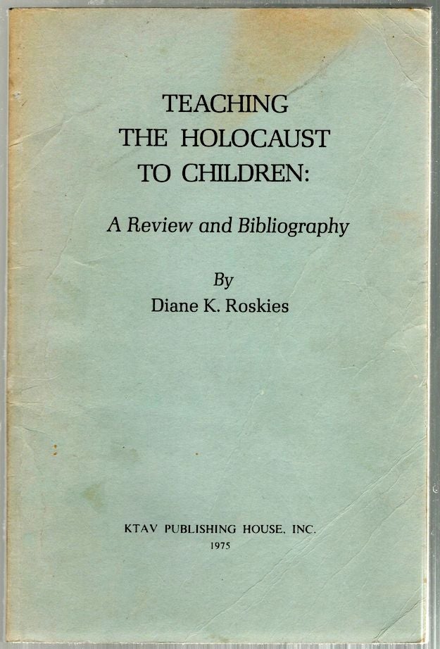 Item #293 Teaching the Holocaust to Children; A Review and Bibliography. Diane K. Roskies.