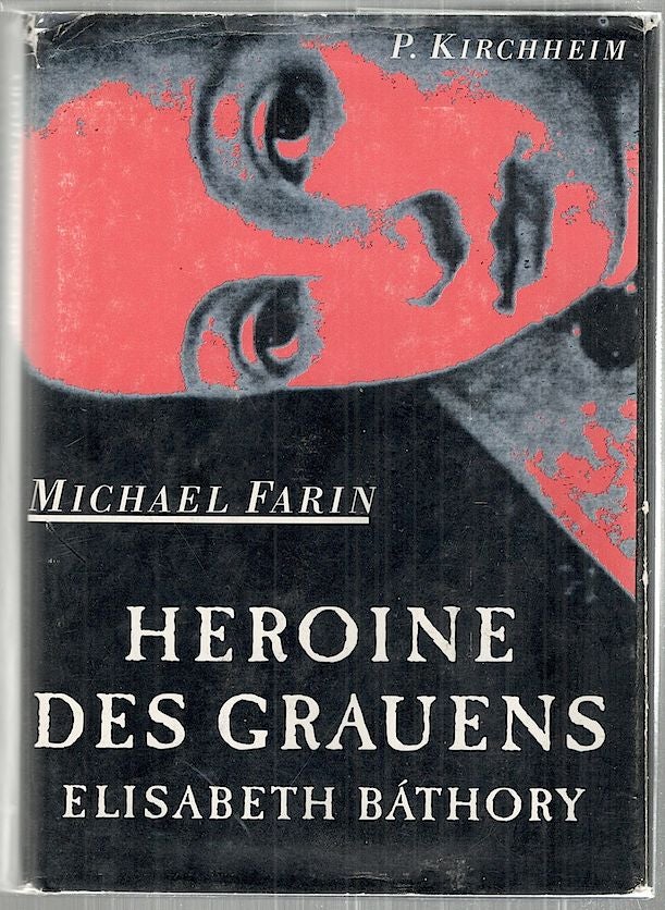 Item #2944 Heroine des Grauens; Wirken und Leben der Elisabeth Báthory: Briefen, Zeugenaussagen und Phantasiespielen. Michael Farin.