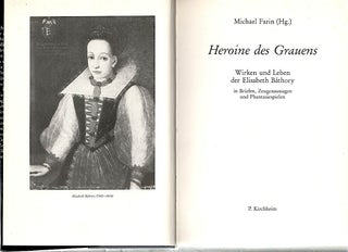 Heroine des Grauens; Wirken und Leben der Elisabeth Báthory: Briefen, Zeugenaussagen und Phantasiespielen