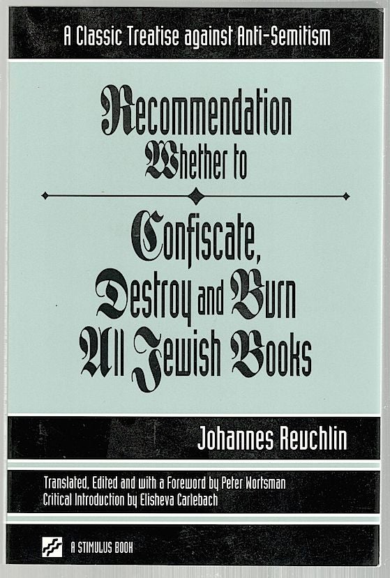 Item #295 Recommendation Whether to Confiscate, Destroy and Burn All Jewish Books; A Classic Treatise Against Anti-Semitism. Johannes Reuchlin.