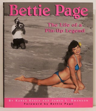 Item #2954 Bettie Page; The Life of a Pin-Up Legend. Karen Essex, James L. Swanson